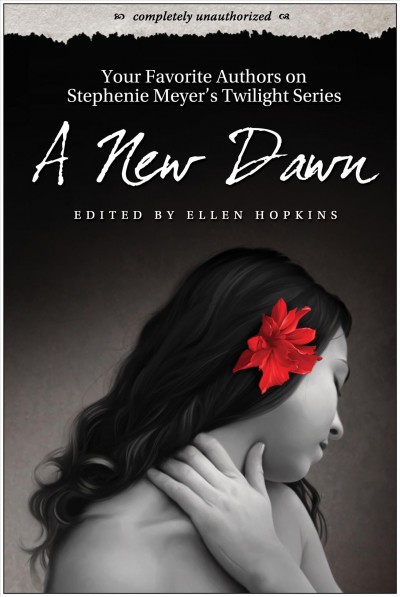A new dawn [electronic resource] : your favorite authors on Stephenie Meyer's Twilight series / edited by Ellen Hopkins, with Leah Wilson.