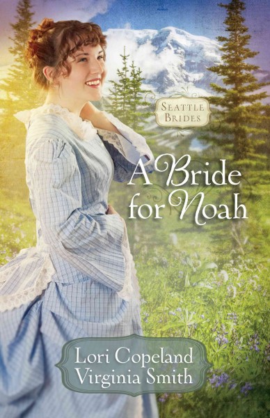 A bride for Noah / Lori Copeland and Virginia Smith.