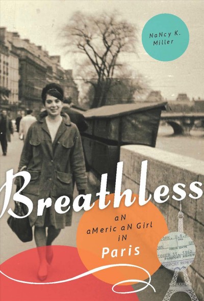 Breathless : an American girl in Paris / by Nancy K. Miller.