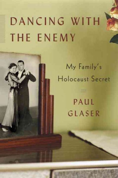 Dancing with the enemy [electronic resource] : my family's holocaust secret / Paul Glaser.