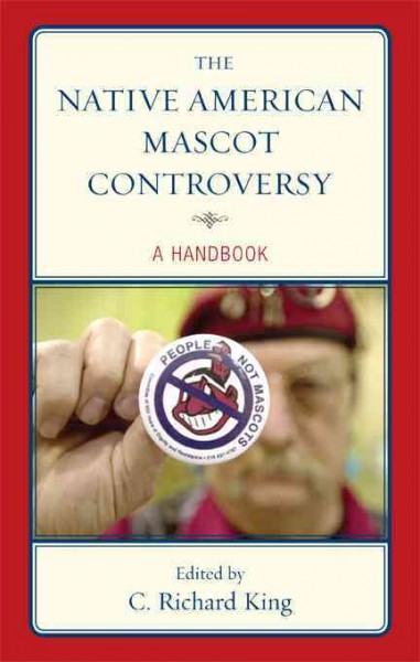 The Native American mascot controversy [electronic resource] : a handbook / edited by C. Richard King.