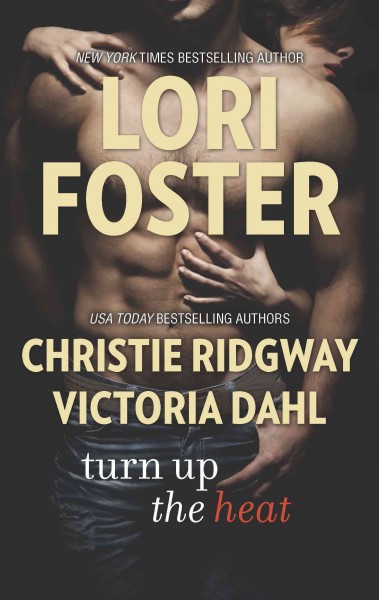 Turn up the heat / Lori Foster, Christie Ridgeway, Victoria Dahl.