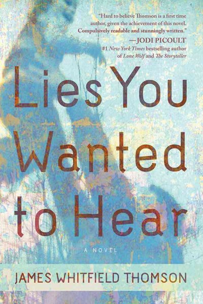 Lies you wanted to hear : a novel / James Whitfield Thomson.