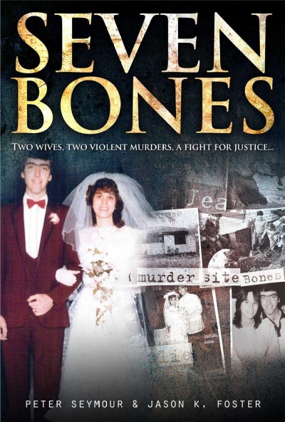 Seven bones [electronic resource] : two wives, two violent murders, a fight for justice / Peter Seymour & Jason K. Foster.
