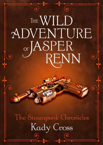 The wild adventure of Jasper Renn / Kady Cross.