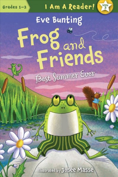 Frog and friends : best summer ever / written by Eve Bunting ; illustrated by Josée Masse.