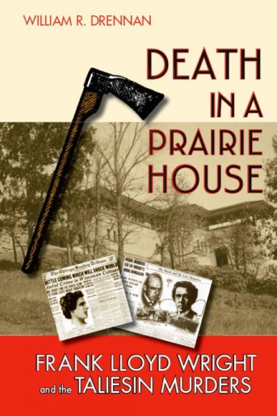 Death in a prairie house [electronic resource] : Frank Lloyd Wright and the Taliesin murders / William R. Drennan.