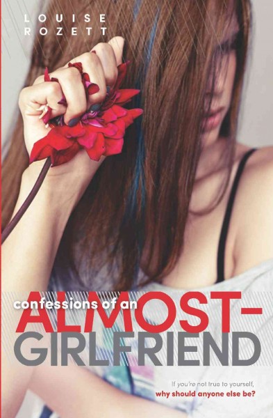 Confessions of an almost-girlfriend [electronic resource] / Louise Rozett.