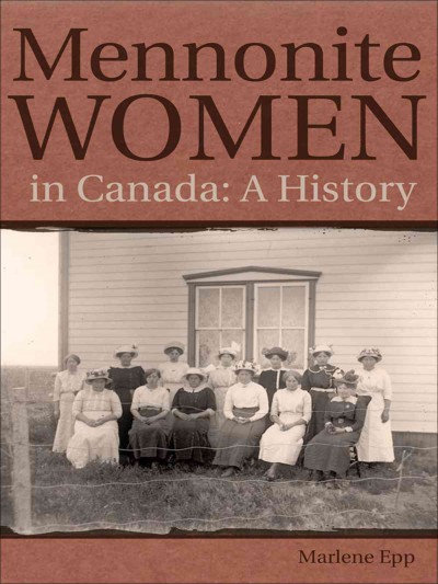 Mennonite women in Canada [electronic resource] : a history / Marlene Epp.
