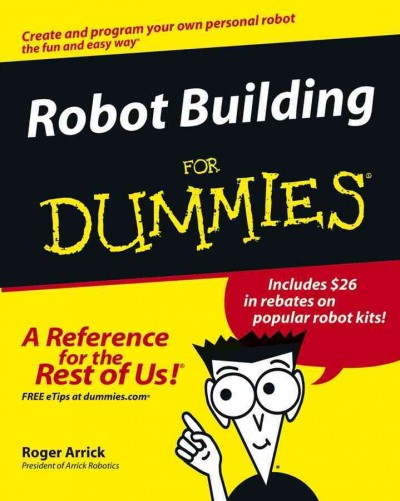 Robot building for dummies [electronic resource] / Roger Arrick.