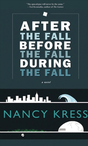 After the fall, before the fall, during the fall [electronic resource] / [Nancy Kress].