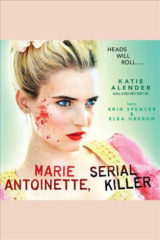 Marie Antoinette, serial killer [electronic resource] / Katie Alender.