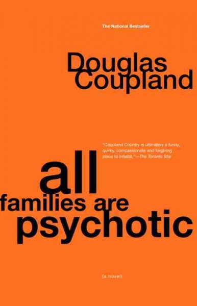 All families are psychotic [electronic resource] : a novel / Douglas Coupland.