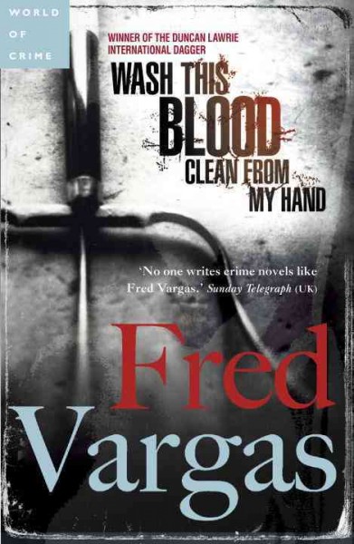 Wash this blood clean from my hand / Fred Vargas [translated from the French by Siân Reynolds].