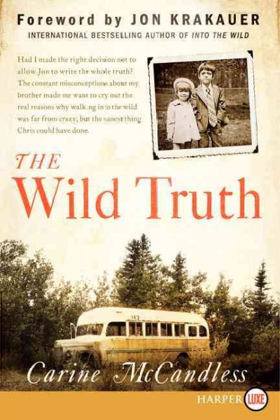 The wild truth / Carine McCandless ; foreword by Jon Krakauer.