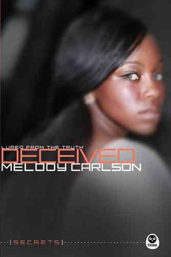 Deceived : lured from the truth / Melody Carlson.