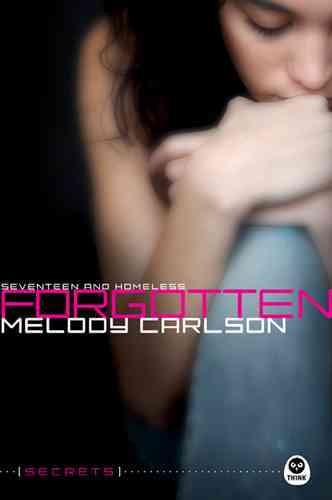 Forgotten [electronic resource] : seventeen and homeless / Melody Carlson.