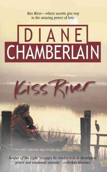 Kiss River [electronic resource] / Diane Chamberlain.