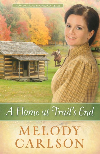 A home at trail's end [electronic resource] / Melody Carlson.