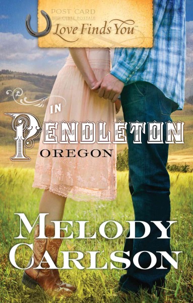 Love finds you in Pendleton, Oregon [electronic resource] / by Melody Carlson.