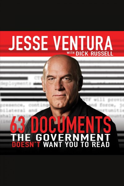 63 documents the government doesn't want you to read / Jesse Ventura with Dick Russell.