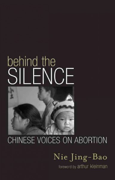 Behind the silence [electronic resource] : Chinese voices on abortion / Jing-Bao Nie.