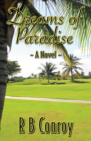 Dreams of paradise : a novel / by R.B. Conroy.