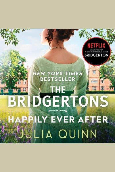 The Bridgertons [electronic resource] : happily ever after / Julia Quinn.