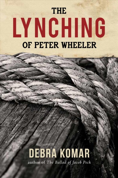 The lynching of Peter Wheeler / Debra Komar.