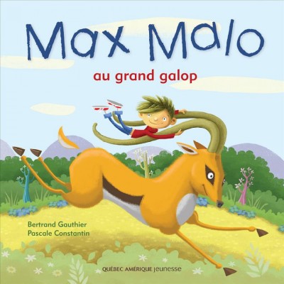 Max Malo au grand galop [electronic resource] / texte de Bertand Gauthier ; illustrations de Pascale Constantin.