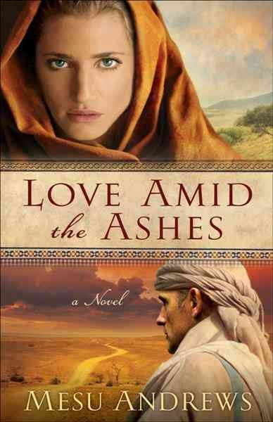 Love amid the ashes [electronic resource] : a novel / Mesu Andrews.