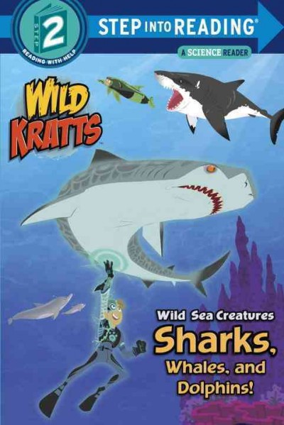 Wild sea creatures : sharks, whales, and dolphins! / by Martin Kratt and Chris Kratt.