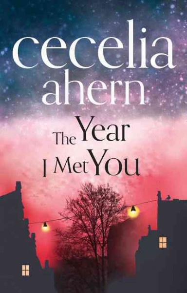The year I met you / Cecelia Ahern.