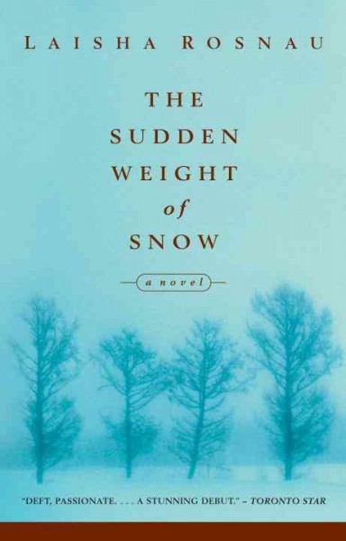 The sudden weight of snow [electronic resource] / Laisha Rosnau.