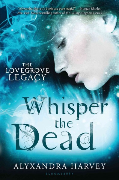 Whisper the dead / by Alyxandra Harvey.
