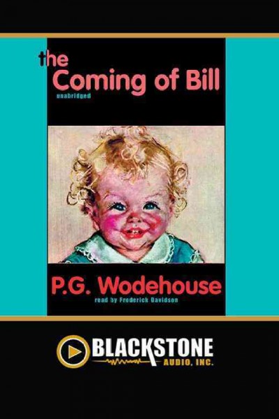 The coming of Bill [electronic resource] / by P.G. Wodehouse.