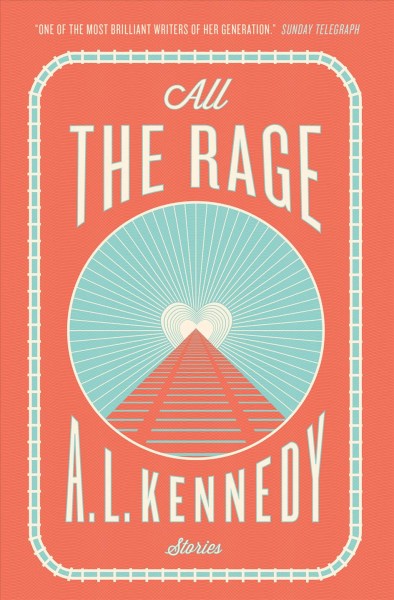 All the rage / A.L. Kennedy.