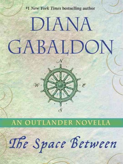 The space between [electronic resource] : an Outlander novella / Diana Gabaldon.