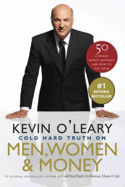 The cold hard truth about men, women and money [electronic resource] / Kevin O'Leary.
