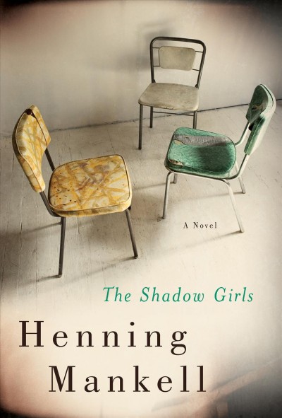 The shadow girls [electronic resource] / Henning Mankell ; translated from the Swedish by Ebba Segerberg.