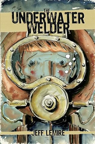 The underwater welder [electronic resource] Jeff Lemire.