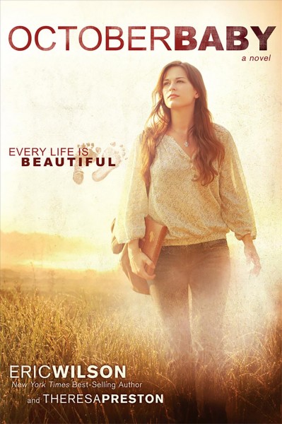 October baby [electronic resource] : every life is beautiful / Eric Wilson and Theresa Preston.