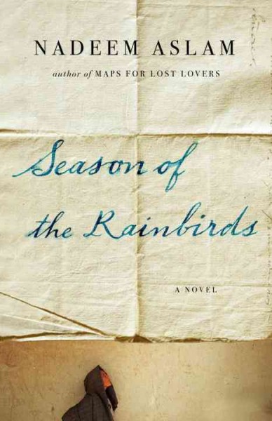 Season of the rainbirds / Nadeem Aslam.