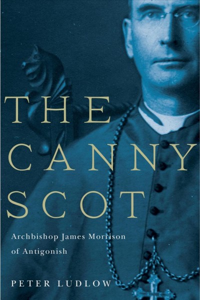 The canny Scot : Archbishop James Morrison of Antigonish / Peter Ludlow.