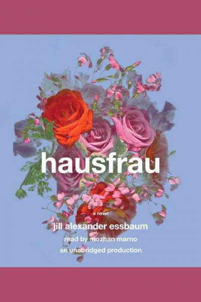 Hausfrau : a novel / Jill Alexander Essbaum.