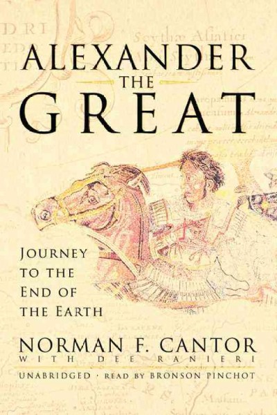 Alexander the Great [electronic resource] : journey to the end of the earth / Norman F. Cantor, with Dee Ranieri.