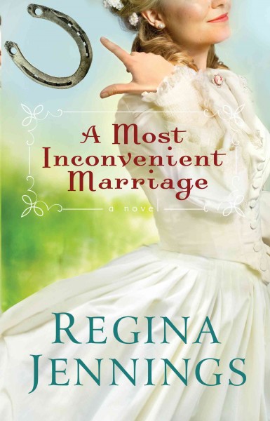A most inconvenient marriage / Regina Jennings.