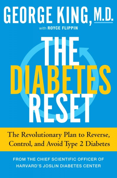 The diabetes reset : the revolutionary plan to reverse, control, and avoid Type 2 diabetes / George King, M.D. with Royce Flippin.
