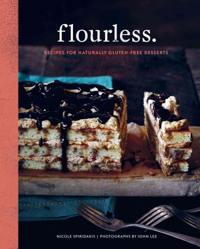 Flourless. [electronic resource] : recipes for naturally gluten-free desserts / Nicole Spiridakis ; photographs by John Lee.