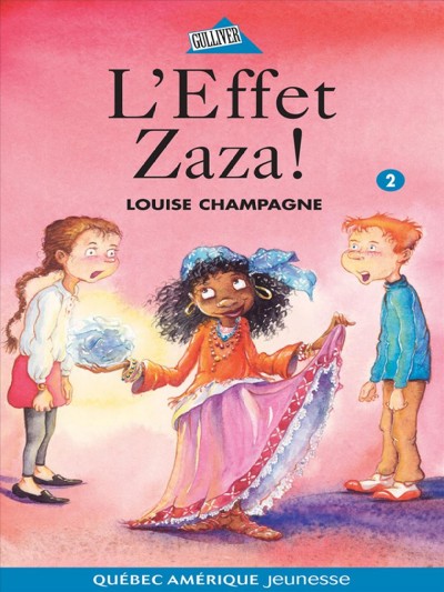L'effet Zaza! [electronic resource] : roman / Louise Champagne.